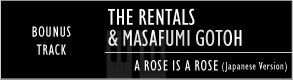 THE RENTALS ＆ MASAFUMI GOTOH